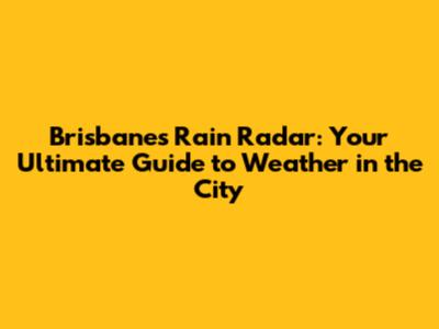 Brisbane's Rain Radar: Your Ultimate Guide to Weather in the City