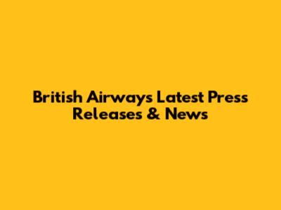 British Airways Latest Press Releases & News