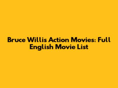 Bruce Willis Action Movies: Full English Movie List