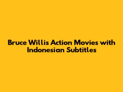 Bruce Willis Action Movies with Indonesian Subtitles