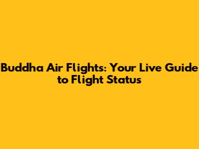 Buddha Air Flights: Your Live Guide to Flight Status