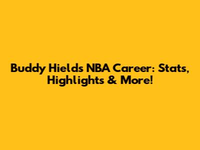 Buddy Hield's NBA Career: Stats, Highlights & More!