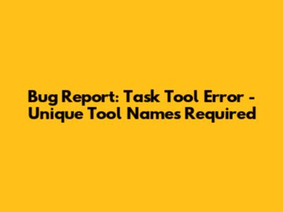 Bug Report: Task Tool Error - Unique Tool Names Required