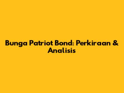 Bunga Patriot Bond: Perkiraan & Analisis