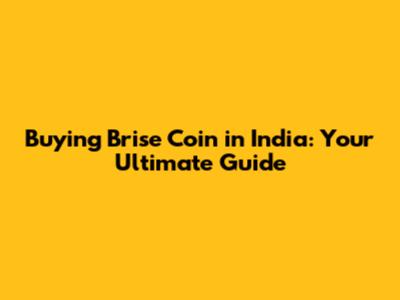 Buying Brise Coin in India: Your Ultimate Guide