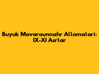 Buyuk Movarounnahr Allomalari: IX-XI Asrlar