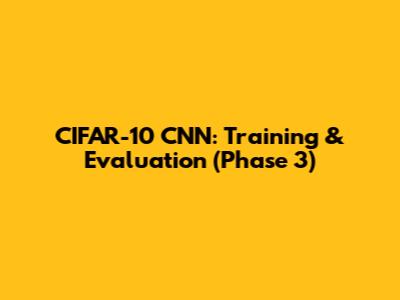 CIFAR-10 CNN: Training & Evaluation (Phase 3)