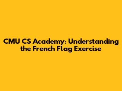 CMU CS Academy: Understanding the French Flag Exercise