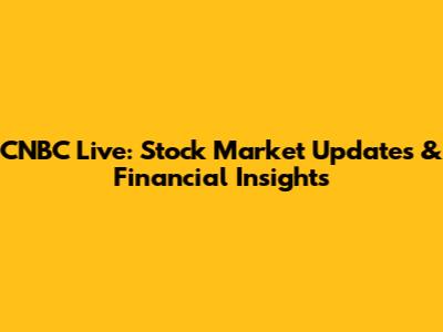 CNBC Live: Stock Market Updates & Financial Insights