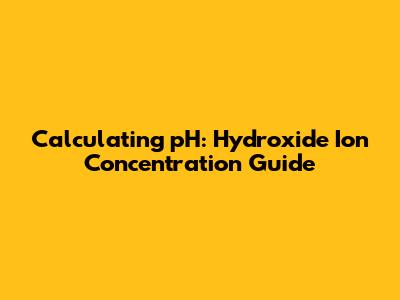 Calculating pH: Hydroxide Ion Concentration Guide