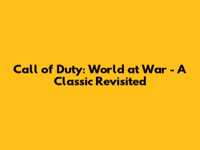 Call of Duty: World at War - A Classic Revisited