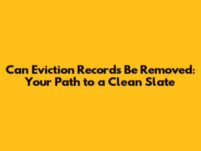 Can Eviction Records Be Removed: Your Path to a Clean Slate