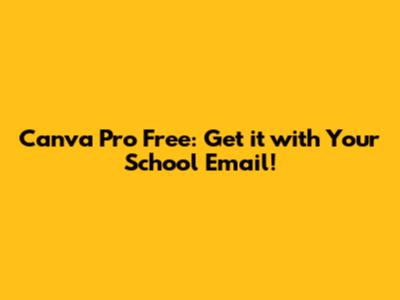 Canva Pro Free: Get it with Your School Email!