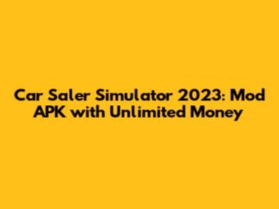 Car Saler Simulator 2023: Mod APK with Unlimited Money