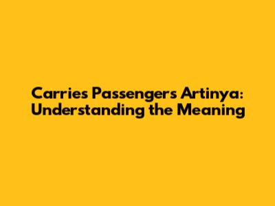 Carries Passengers Artinya: Understanding the Meaning