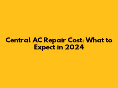 Central AC Repair Cost: What to Expect in 2024