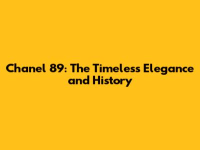 Chanel 89: The Timeless Elegance and History
