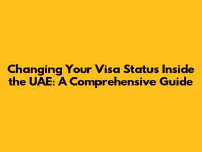Changing Your Visa Status Inside the UAE: A Comprehensive Guide