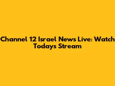 Channel 12 Israel News Live: Watch Today's Stream