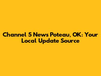 Channel 5 News Poteau, OK: Your Local Update Source