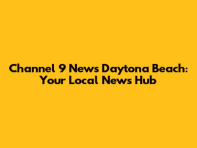 Channel 9 News Daytona Beach: Your Local News Hub