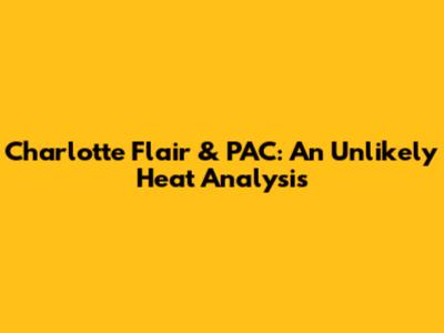 Charlotte Flair & PAC: An Unlikely Heat Analysis