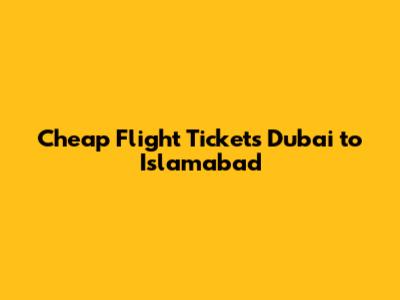 Cheap Flight Tickets Dubai to Islamabad