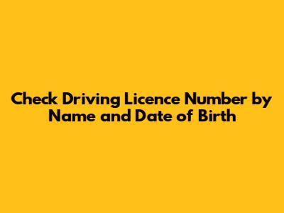 Check Driving Licence Number by Name and Date of Birth
