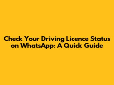 Check Your Driving Licence Status on WhatsApp: A Quick Guide
