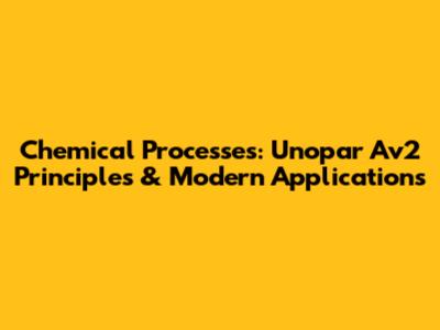 Chemical Processes: Unopar Av2 Principles & Modern Applications