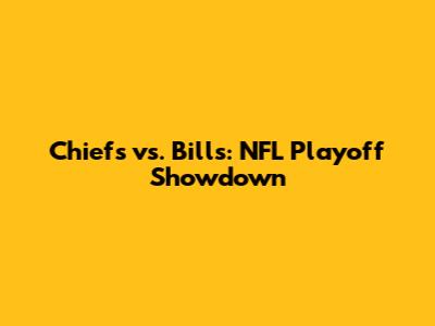 Chiefs vs. Bills: NFL Playoff Showdown