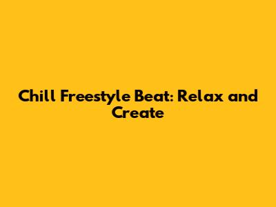 Chill Freestyle Beat: Relax and Create