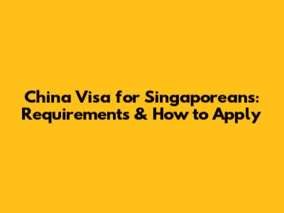 China Visa for Singaporeans: Requirements & How to Apply