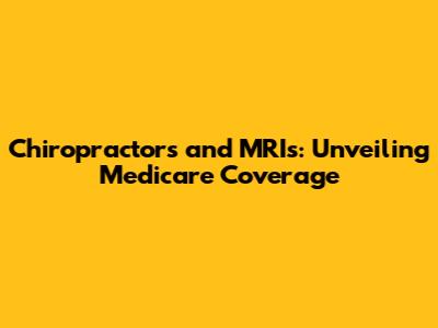 Chiropractors and MRIs: Unveiling Medicare Coverage