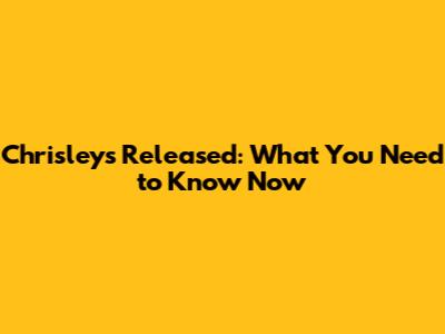 Chrisleys Released: What You Need to Know Now