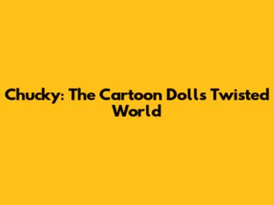 Chucky: The Cartoon Doll's Twisted World