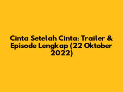 Cinta Setelah Cinta: Trailer & Episode Lengkap (22 Oktober 2022)