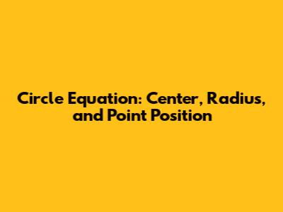 Circle Equation: Center, Radius, and Point Position