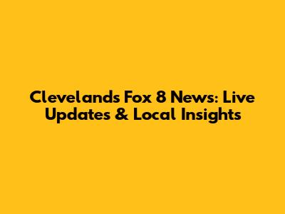 Cleveland's Fox 8 News: Live Updates & Local Insights