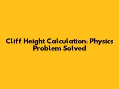 Cliff Height Calculation: Physics Problem Solved