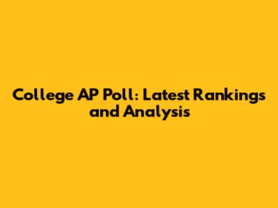 College AP Poll: Latest Rankings and Analysis