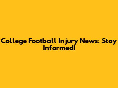College Football Injury News: Stay Informed!