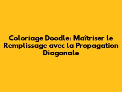 Coloriage Doodle: Maîtriser le Remplissage avec la Propagation Diagonale