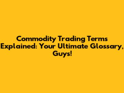 Commodity Trading Terms Explained: Your Ultimate Glossary, Guys!