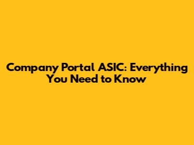 Company Portal ASIC: Everything You Need to Know