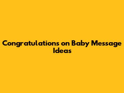 Congratulations on Baby Message Ideas