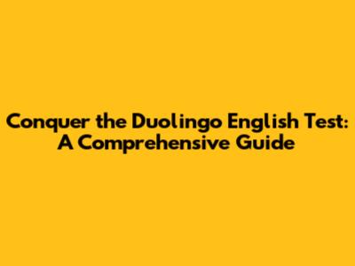 Conquer the Duolingo English Test: A Comprehensive Guide