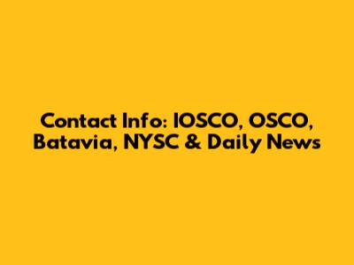 Contact Info: IOSCO, OSCO, Batavia, NYSC & Daily News