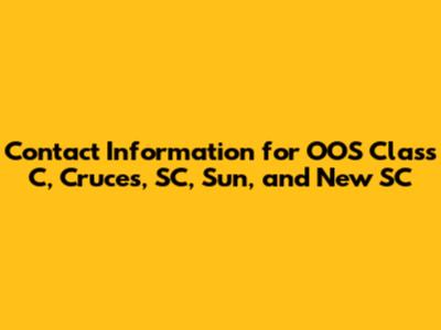Contact Information for OOS Class C, Cruces, SC, Sun, and New SC