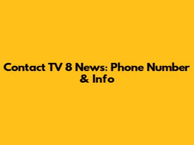 Contact TV 8 News: Phone Number & Info